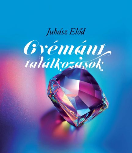 Juhász Előd: Gyémánt találkozások