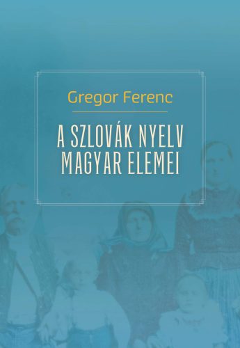 Gregor Ferenc: A szlovák nyelv magyar elemei