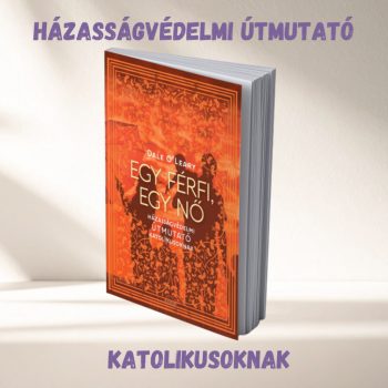   Dale O’Leary: Egy férfi, egy nő. Házasságvédelmi útmutató katolikusoknak