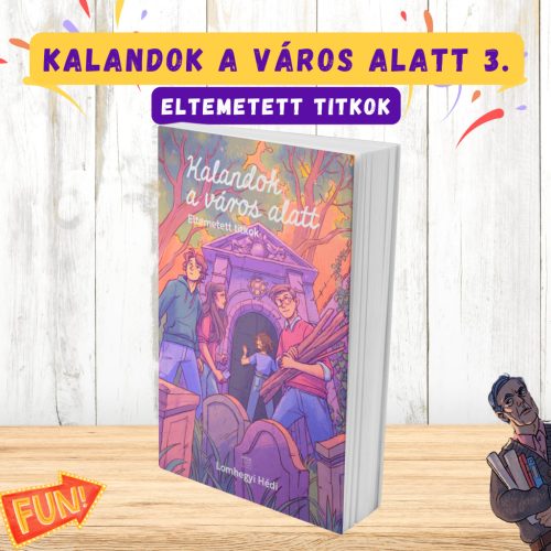 Lomhegyi Hédi: Eltemetett titkok (Kalandok a város alatt 3.)