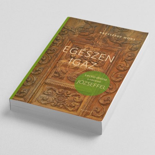 Krzysztof Wons: Egészen igaz. Lectio divina Józseffel