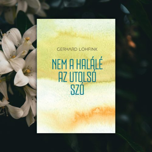 Gerhard Lohfink: Nem a halálé az utolsó szó