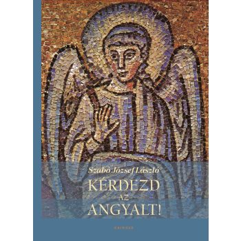 Szabó József László: Kérdezd az angyalt!