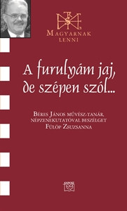 A furulyám jaj, de szépen szól ... - Béres János