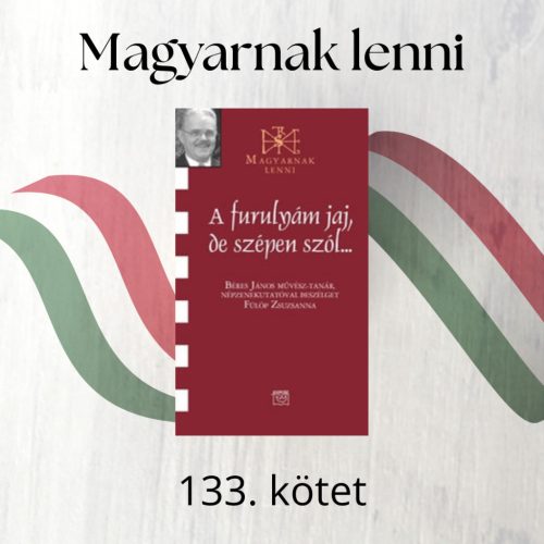 A furulyám jaj, de szépen szól ... - Béres János (Magyarnak lenni 133.)