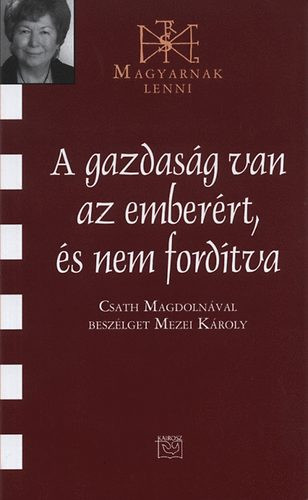 A gazdaság van az emberért, és nem fordítva - Csath Magdolna 