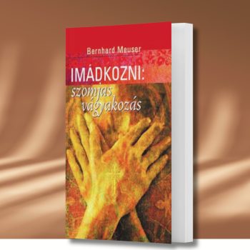 Bernhard Meuser: Imádkozni: szomjas vágyakozás