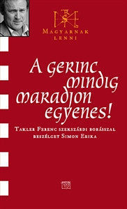 A gerinc mindig maradjon egyenes - Takler Ferenc 