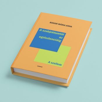 Bodor Mária Anna: A szubjektumtól az egzisztenciáig