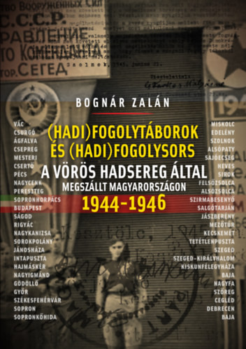 Bognár Zalán: (Hadi)fogolytáborok és (hadi)fogolysors 1944-46