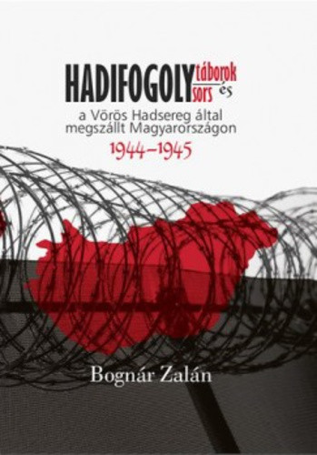 Bognár Zalán: Hadifogolytáborok és hadifogolysors  1944-1945