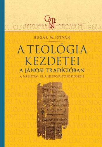 Bugár M. István: A teológia kezdetei a Jánosi tradícióban