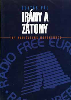 Bujtás Pál: Irány a zátony. Így rádióztunk Münchenben