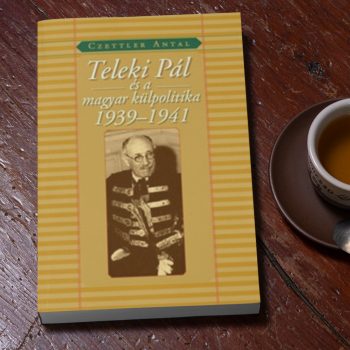 Czettler Antal: Teleki Pál és a magyar külpolitika 