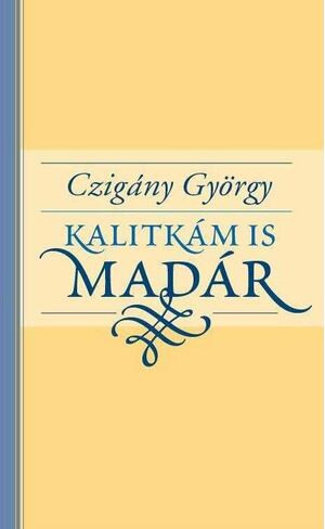 Czigány György : Kalitkám is madár