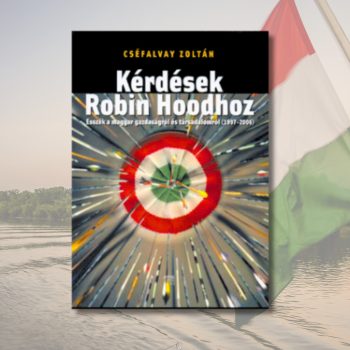  Cséfalvay Zoltán: Kérdések Robin Hoodhoz - Esszék a magyar gazdaságról és társadalomról (1997-2006)