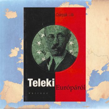 Csirpák Lilli: Teleki Európáról
