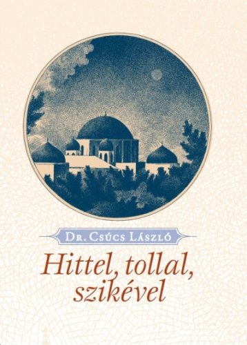 Csúcs László: Hittel, tollal, szikével 