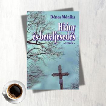 Dénes Mónika: Hiány és beteljesedés
