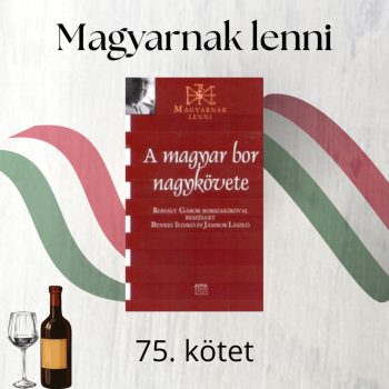   A magyar bor nagykövete - Rohály Gábor (Magyarnak lenni 75.)