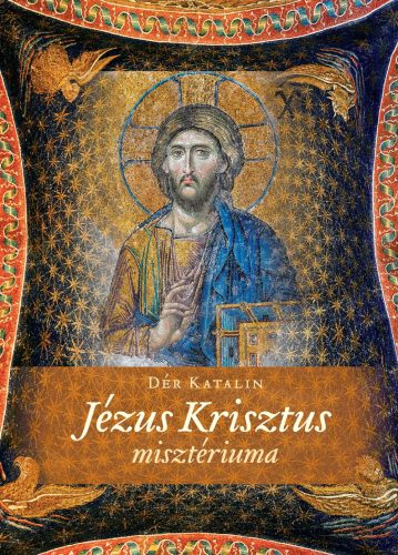 Dér Katalin: Jézus Krisztus misztériuma