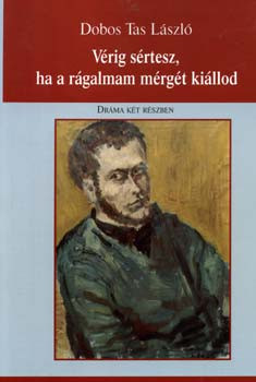 Dobos: Vérig sértesz, ha a rágalmam mérgét kiállod