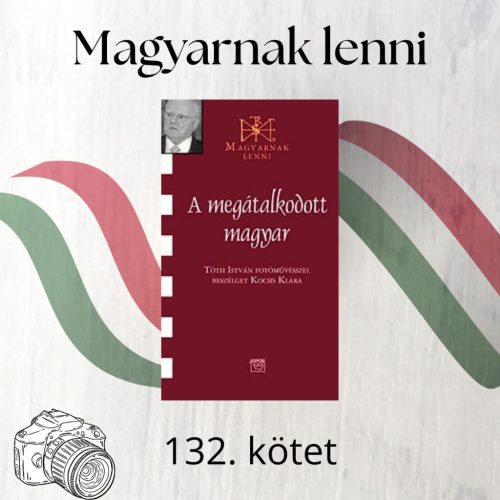 A megátalkodott magyar - Tóth István fotóművész (Magyarnak lenni 132.)