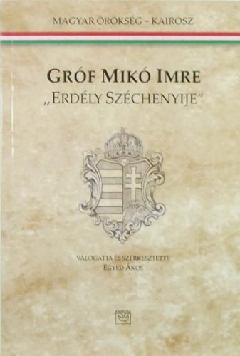 Egyed Ákos: "Erdély Széchenyije", Gróf Mikó Imre