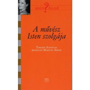 A művész Isten szolgája - Tokody Ilona 