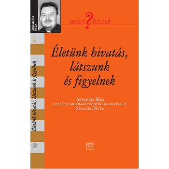   Életünk hivatás, látszunk és figyelnek - Ábrahám Béla 