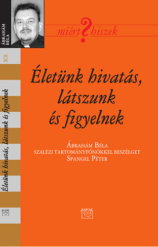 Életünk hivatás, látszunk és figyelnek - Ábrahám Béla 