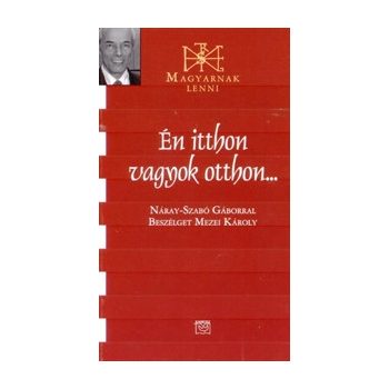 Én itthon vagyok otthon - Náray-Szabó Gábor 