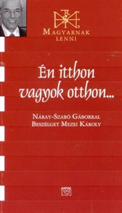 Én itthon vagyok otthon - Náray-Szabó Gábor 