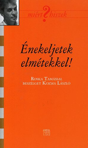 Énekeljetek elmétekkel - Roska Tamás 