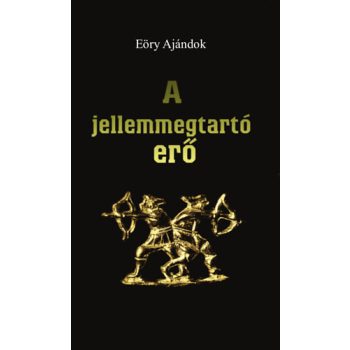 Eőry Ajándok: A jellemmegtartó erő