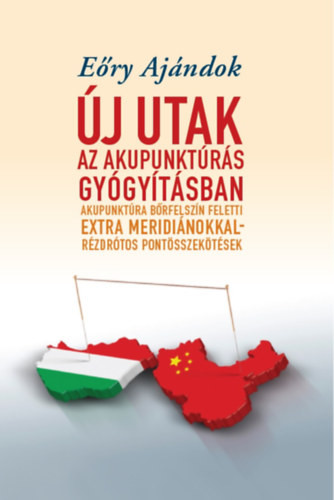 Eőry Ajándok: Új utak az akupunktúrás gyógyításban (színes kiadás)