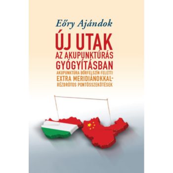 Eőry Ajándok: Új utak az akupunktúrás gyógyításban 