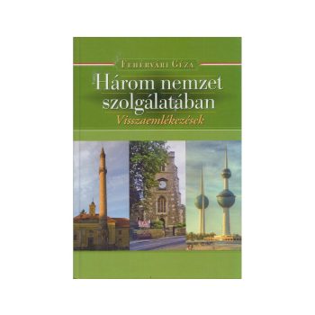 Fehérvári Géza: Három nemzet szolgálatában