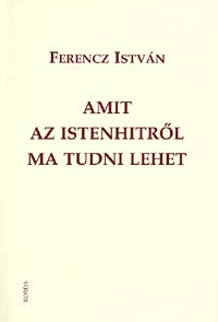 Ferencz István: Amit az istenhitről ma tudni lehet