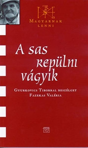 A sas repülni vágyik - Gyurkovics Tibor 