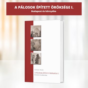 Galuska Tünde: A pálosok épített öröksége I.