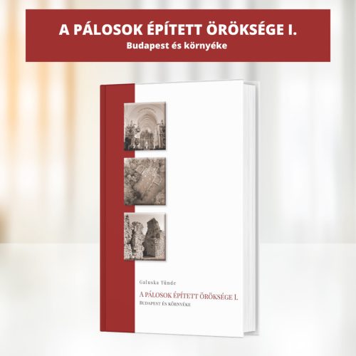 Galuska Tünde: A pálosok épített öröksége I.
