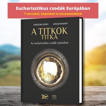   Górny-Rosikon: A titkok titka. Az eucharisztikus csodák nyomában
