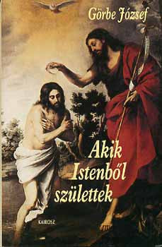 Görbe József: Akik Istenből születtek
