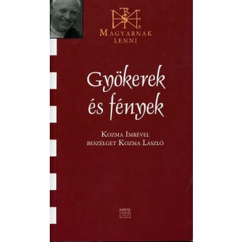 Gyökerek és fények - Kozma Imre 