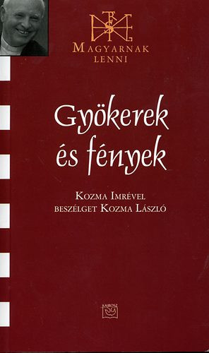 Gyökerek és fények - Kozma Imre 