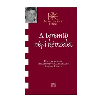 A teremtő népi képzelet – Magyar Zoltán 