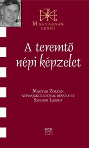 A teremtő népi képzelet – Magyar Zoltán 