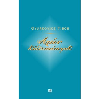 Gyurkovics Tibor: Azúr költemények