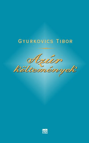 Gyurkovics Tibor: Azúr költemények